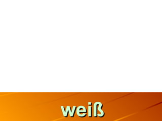 weißweiß
 