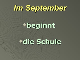 Im SeptemberIm September
beginntbeginnt
die Schuledie Schule
 