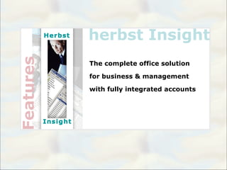 Features   herbst Insight
           The complete office solution

           for business & management

           with fully integrated accounts
 
