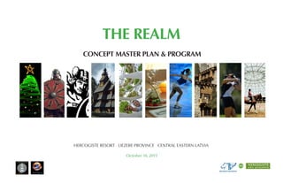October 16, 2011
The Realm
CONCEPT MASTER PLAN & PROGRAM
HERCOGISTE RESORT LIEZERE PROVINCE CENTRAL EASTERN LATVIA
 