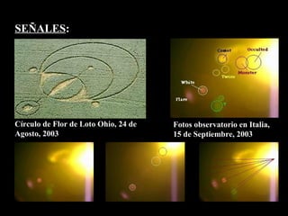 SEÑALES : Círculo de Flor de Loto Ohio, 24 de Agosto, 2003 Fotos observatorio en Italia,  15 de Septiembre, 2003 