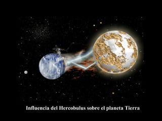 Influencia del Hercobulus sobre el planeta Tierra 