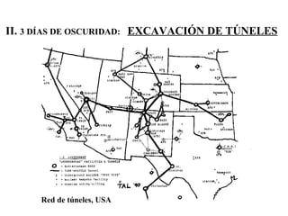 II.  3 DÍAS DE OSCURIDAD:   EXCAVACIÓN DE TÚNELES Red de túneles, USA 