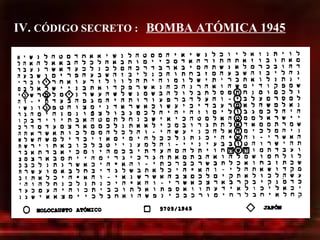 IV.  CÓDIGO SECRETO :  BOMBA ATÓMICA 1945 