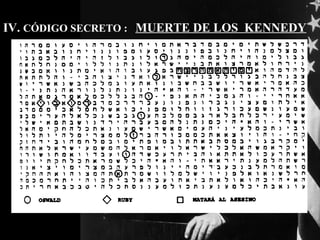 IV.  CÓDIGO SECRETO :  MUERTE DE LOS  KENNEDY 