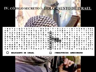 IV.  CÓ DIGO SECRETO :  HOLOCAUSTO DE IS RAEL 