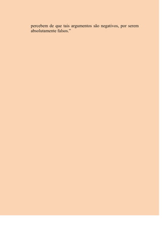 percebem de que tais argumentos são negativos, por serem
absolutamente falsos.”
 