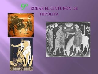 9º ROBAR EL CINTURÓN DE HIPÓLITA
