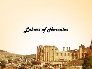 Labors of Hercules
 