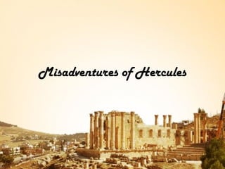 Misadventures of Hercules
 