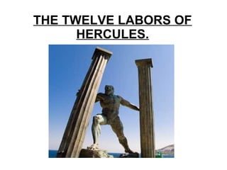 THE TWELVE LABORS OF
HERCULES.
 