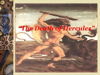 “The Death of Hercules”
 