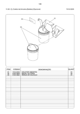 149 
11.83 - Cj. Coletor de Amostra (Baldes) (Opcional) 7410-3029 
 