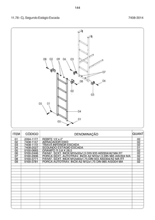 144 
11.78 - Cj. Segundo Estágio Escada 7408-3014 
 