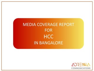 MEDIA COVERAGE REPORT
         FOR
        HCC
    IN BANGALORE
 