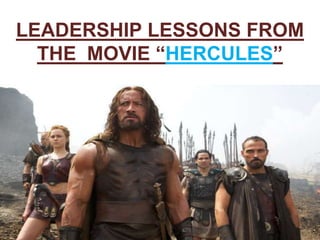 LEADERSHIP LESSONS FROM 
THE MOVIE “HERCULES” 
 