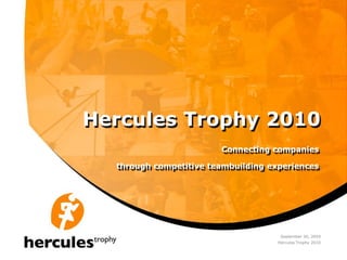 September 30, 2009,[object Object],Hercules Trophy 2010,[object Object],Connectingcompanies,[object Object],throughcompetitive teambuilding experiences,[object Object],Hercules Trophy 2010,[object Object]