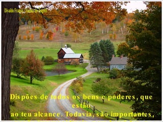 Divaldo Franco / Joanna de Ângelis Dispões de todos os bens e poderes, que estão ao teu alcance. Todavia, são importantes, senão imprescidíveis, para lográ-los, a confiança e a fé,  