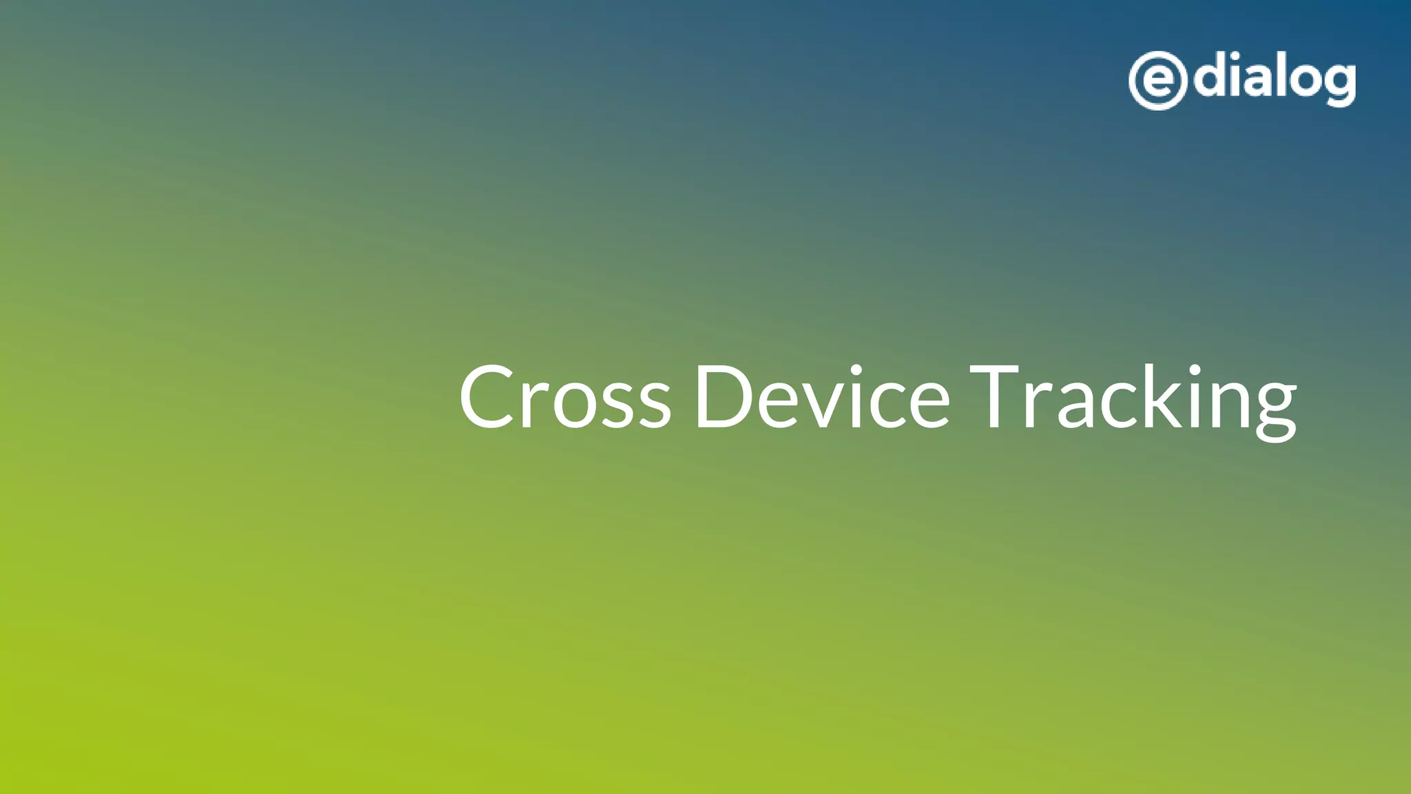 Cross Device Tracking
 