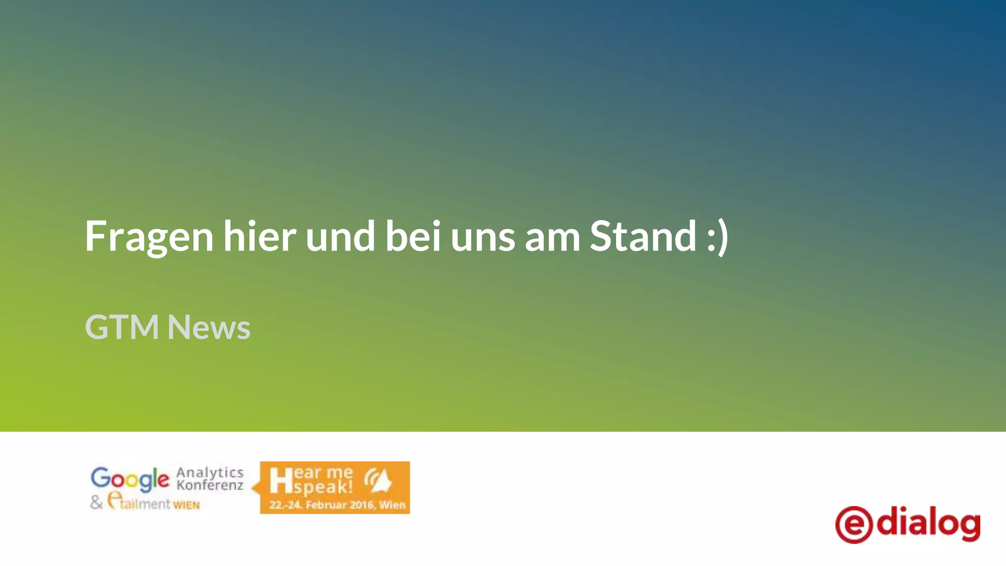 Fragen hier und bei uns am Stand :)
GTM News
 
