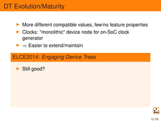 DT Evolution/Maturity
More different compatible values, few/no feature properties
Clocks: "monolithic" device node for on-...