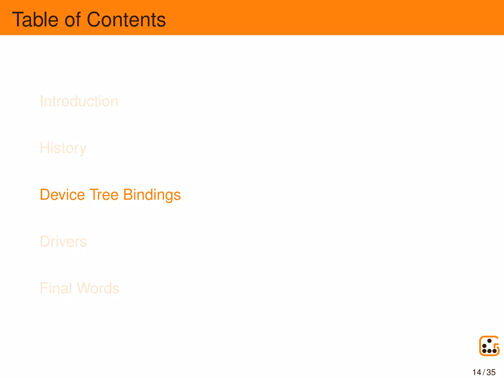Table of Contents
Introduction
History
Device Tree Bindings
Drivers
Final Words
14 / 35
 