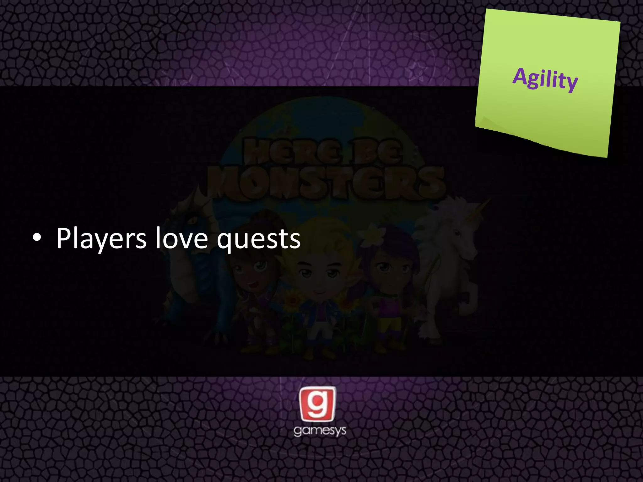 • Players love quests
 