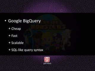 • Google BigQuery
+ Cheap
+ Fast
+ Scalable
+ SQL-like query syntax
 