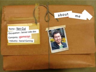 Name : Yan Cui
Industry : Social Gaming
 