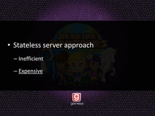 • Stateless server approach
– Inefficient
– Expensive
 