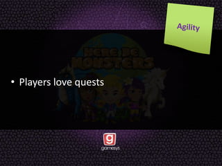 • Players love quests
 