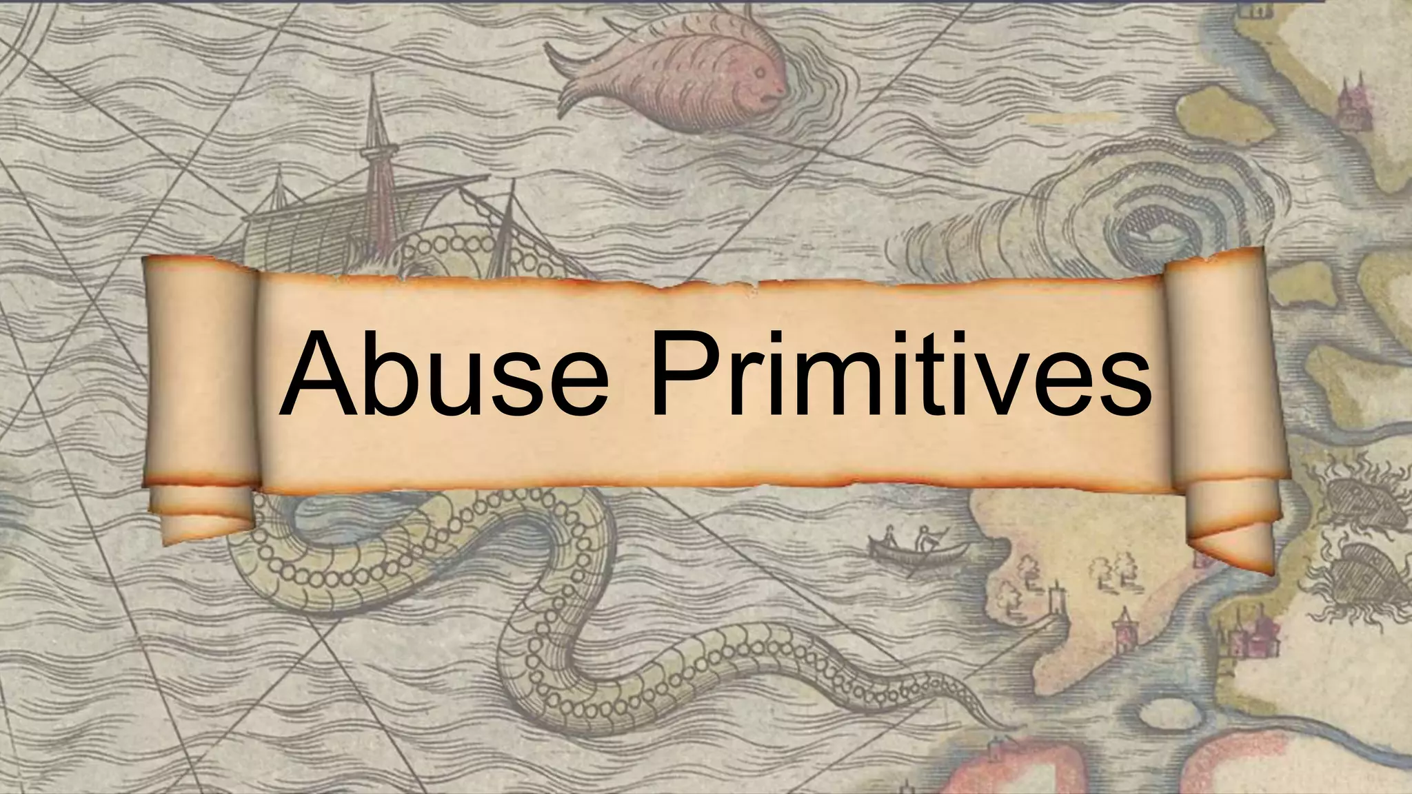 Abuse Primitives
 