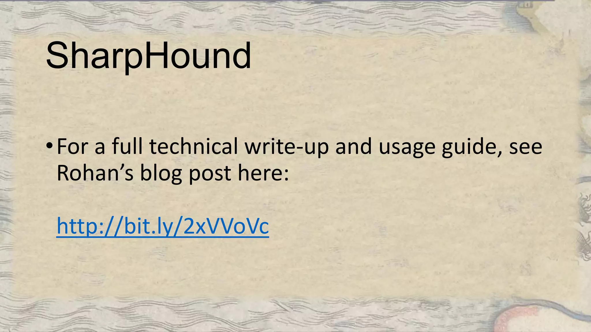 SharpHound
•For a full technical write-up and usage guide, see
Rohan’s blog post here:
http://bit.ly/2xVVoVc
 