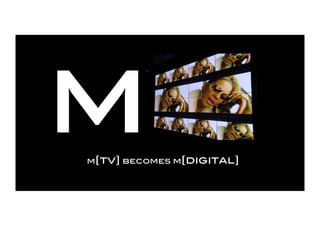 M
m[tv] becomes m[digital]