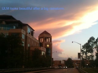 ULM looks beautiful after a big rainstorm.
 