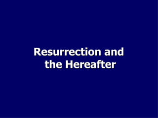 Resurrection and  the Hereafter 