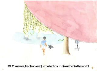 90. There was, he discovered, imperfection  in himself or in the world.  