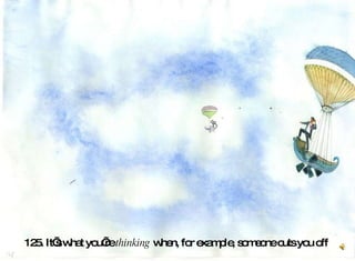 125. It’s what you’re  thinking  when, for example, someone cuts you off   