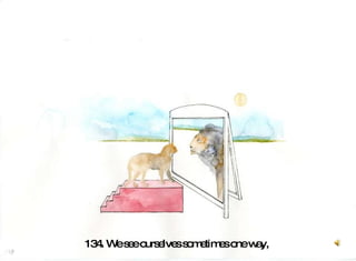 134. We see ourselves sometimes one way,  