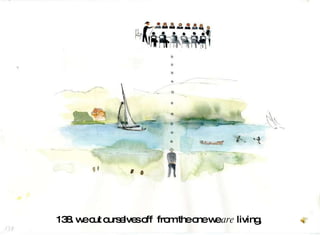 138. we cut ourselves off  from the one we  are  living,  