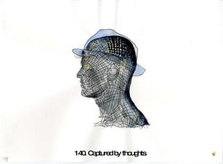 140. Captured by thoughts.  