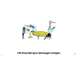 143. Encountering our stories again and again,   