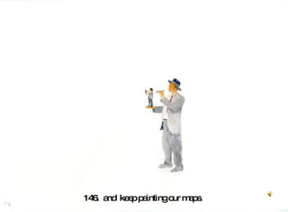 146.  and  keep painting our maps.  