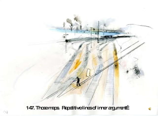 147. Those maps.  Repetitive lines of inner argument…   