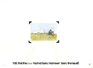 152. that the  issue  had not been, had never  been, the issue…   