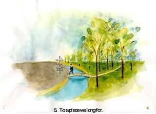 5.  To a place we long for. 