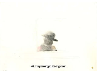 vii. Its passenger, its engineer  