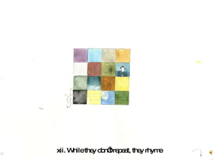 xii. While they don’t repeat, they rhyme  