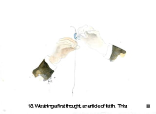 18. We string a first thought, an article of faith.  This:   