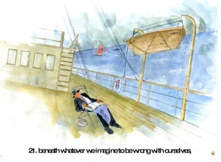 21. beneath whatever we imagine to be wrong with ourselves,   